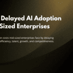 The Real Cost of AI Hesitation in Mid-Sized Enterprises